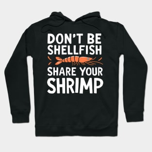 Don't Be Shellfish Share Your Shrimp Hoodie